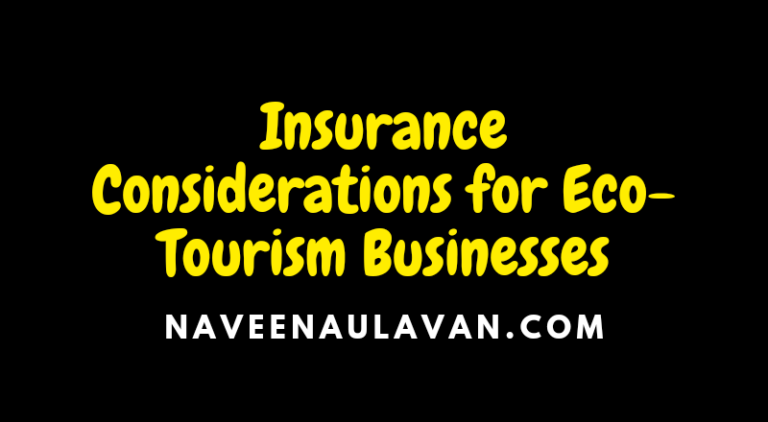 Insurance Considerations For Eco Tourism Businesses Naveena Ulavan 1312